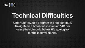 We are experiencing technical difficulties. Unfortunately, this program will not continue. Navigate to a breakout session at 7:40 pm using the schedule below. We apologize for the inconvenience.